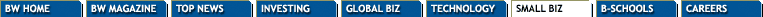 BusinessWeek Channels : BW Magazine, Daily Briefing, Investing, Global Business, Technology, Small Business, B-Schools and Careers